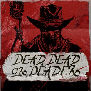 Dead, Dead Or Deader